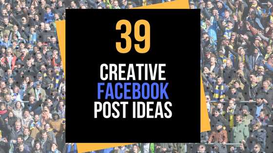39 Creative Facebook Post Ideas For More Engagement & Leads