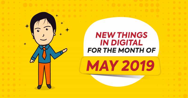 39 New Things In Digital In May 2019 - Digital Marketing Updates