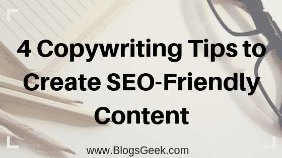 4 Copywriting Tips To Create SEO-Friendly Blog Content - BlogsGeek