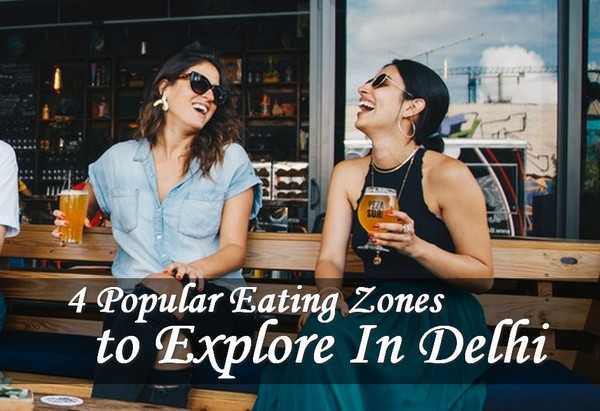 4 Popular Eating Zones To Explore In Delhi