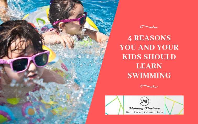 4 Reasons Why You And Your Kids Should Learn Swimming - Mommy Tincture