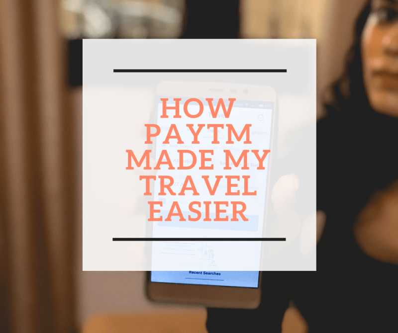 4 Ways In Which PayTM Made My Travel Easier! - Our Vagabond Stories
