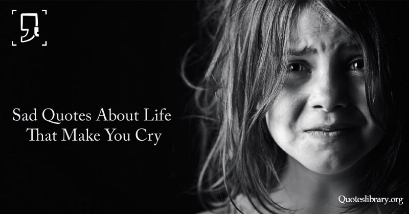 40 Extremely Sad Quotes About Life That Make You Cry