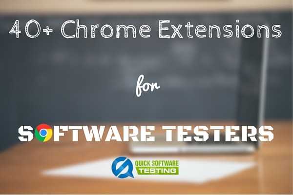 40+ Super Useful Chrome Extensions For Software Testing [2017 Update]