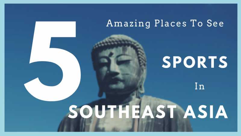 5 Amazing Places To See Sports In Southeast Asia - Pack-Ur-Bags