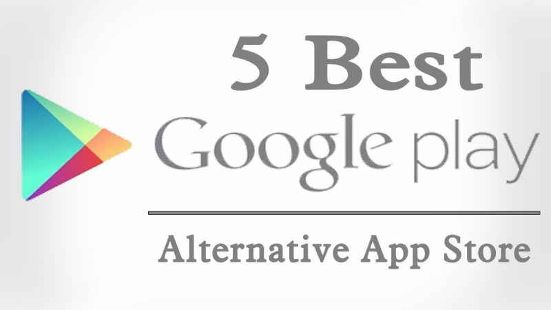 5 Best Google Play Store Alternatives 2018 - Techno Bite