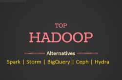 5 Best Hadoop Alternatives To Use in 2019 [Alternatives to Hadoop]
