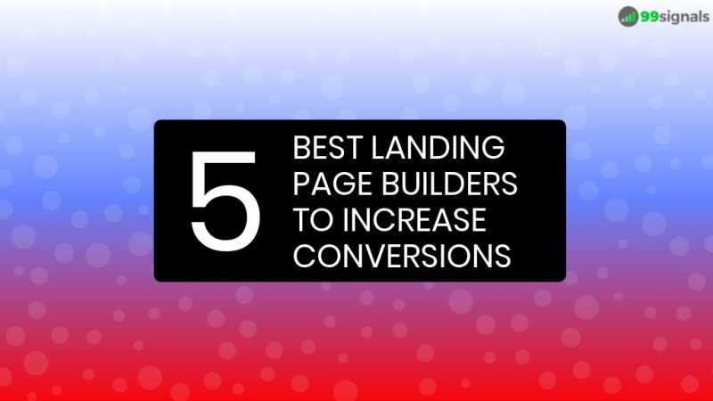 5 Best Landing Page Builders To Increase Conversions (2019)