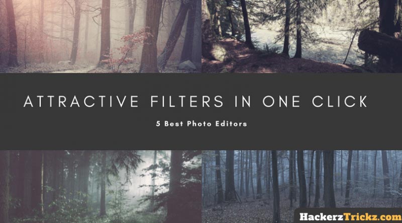 5 Best Photo Editors With Attractive Filters To Make Your Photo More Impressive