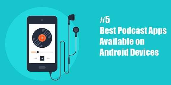 5 Best Podcast Apps Available On Android Devices