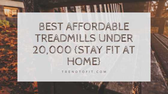 5 Best Treadmills Under 20,000 In India 2019 (For Home Use)