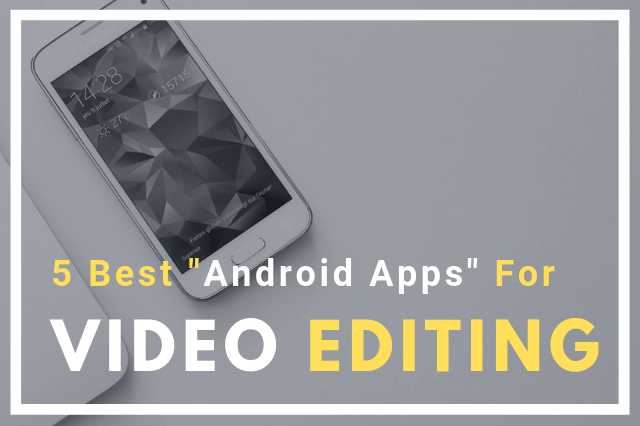 5 Best Video Editing Software For Android - Edit Your Youtube Video