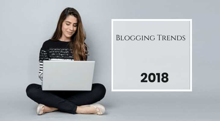 5 Blogging Trends That Will Matter In 2018