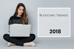 5 Blogging Trends That Will Matter In 2018