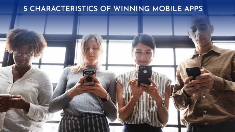 5 Characteristics Of Winning Mobile Apps