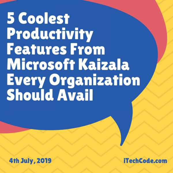 5 Coolest Productivity Features From Microsoft Kaizala Every Organization Should Avail