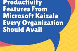 5 Coolest Productivity Features From Microsoft Kaizala Every Organization Should Avail