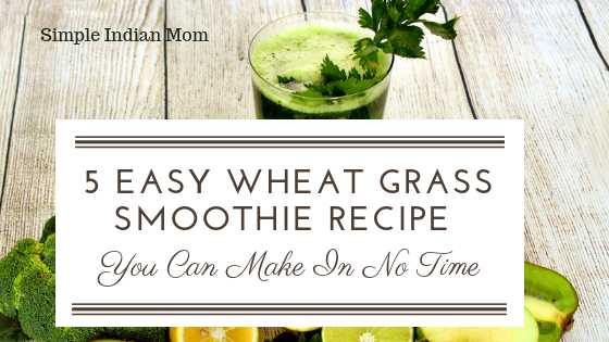5 Easy Wheat Grass Smoothie Recipe You Can Make In No Time