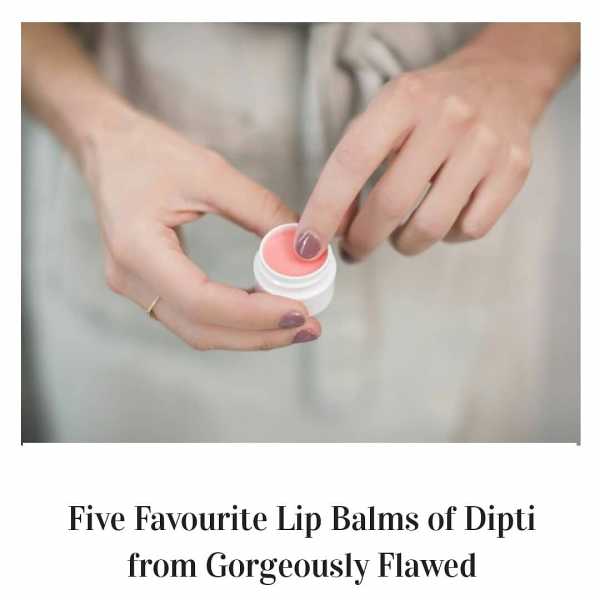 5 Favourite Lip Balms Of Dipti From Gorgeously Flawed