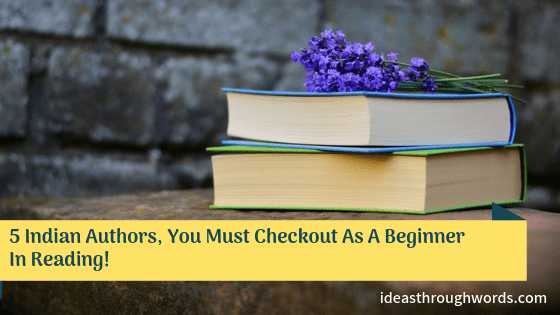 5 Indian Authors You Must Checkout As A Beginner In Reading!