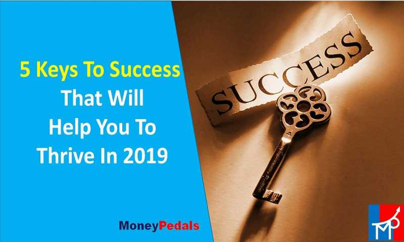 5 Keys To Success That Will Help You Thrive In 2019 - MoneyPedals