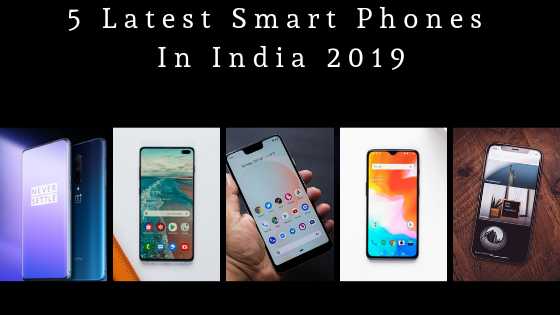 5 Latest Smart Phones In India 2019 - Click Tech Tips