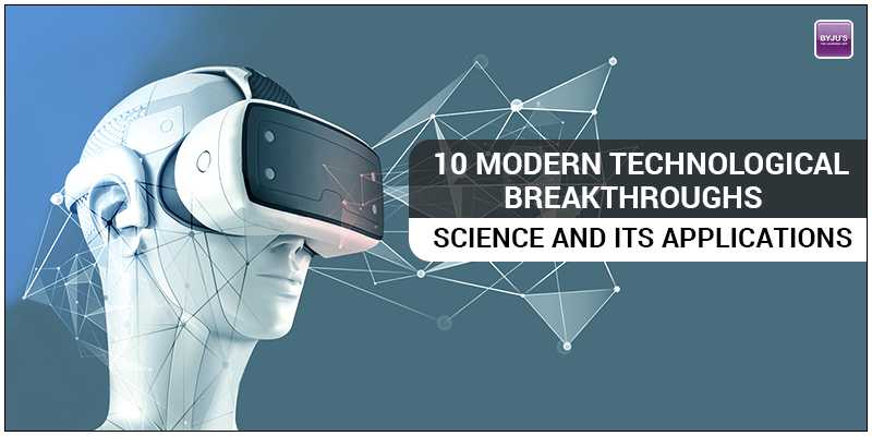 5 Modern Technological Breakthroughs - Science And Its Applications