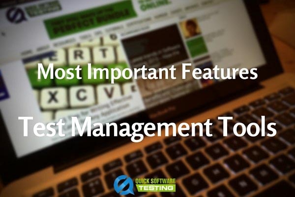 5 Most Important Features To Look For In Test Management Tools
