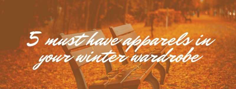 5 Must Have Apparels In Your Winter Wardrobe - Par God