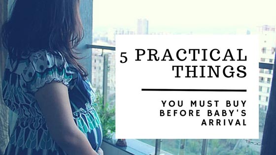 5 Practical Things That Every Mom Should Buy Before The Baby’s Arrival