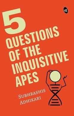 5 Questions Of The Inquisitive Ape By Subhrashis Adhikari - Book Review - Halo Of Books