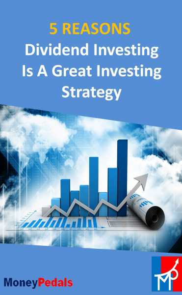 5 Reasons Why Dividend Investing Is A Great Investing Strategy