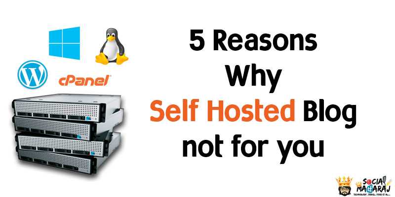5 Reasons Why Self Hosted Blog Is Not For You - Social Maharaj