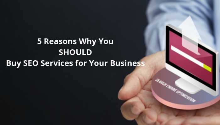 5 Reasons Why You Should Buy SEO Services For Your Business - EMarketingBlogger