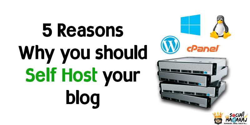 5 Reasons Why You Should Self Host Your Blog - Social Maharaj