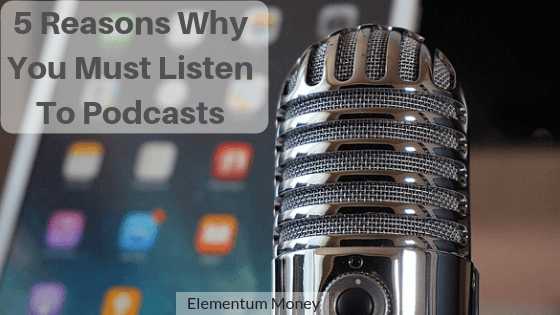 5 Reasons You Must Listen To Podcasts | Elementum Money