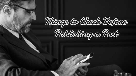 5 Reliable Things To Check Before Publishing Post On Your Blog