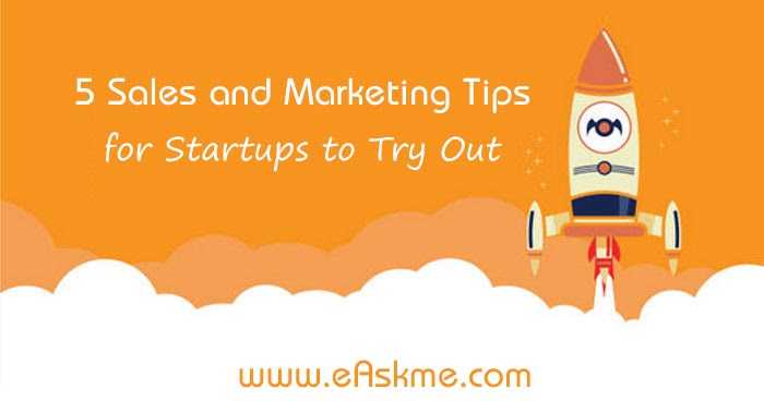 5 Sales And Marketing Tips For Startups To Try Out In 2019