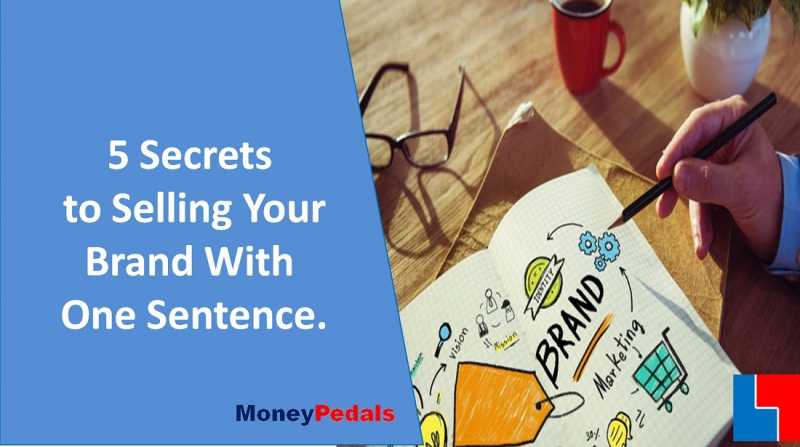 5 Secrets To Selling Your Brand With One Sentence - MoneyPedals