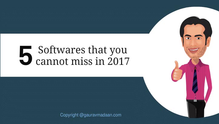 5 Softwares That You Cannot Miss In 2017 - Gaurav Madaan
