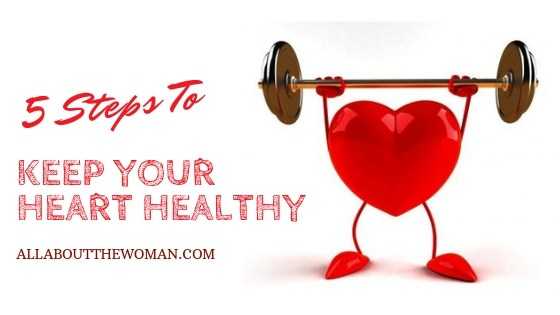 5 Steps To Keep Your Heart Healthy - All About The Woman