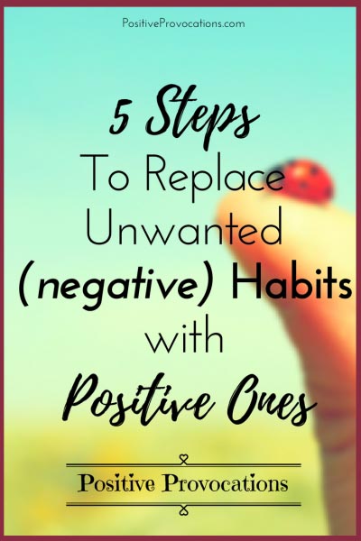 5 Steps To Replace Unwanted(negative) Habits With Positive Ones