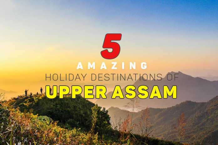 5 Stunning Holiday Destinations Of Upper Assam