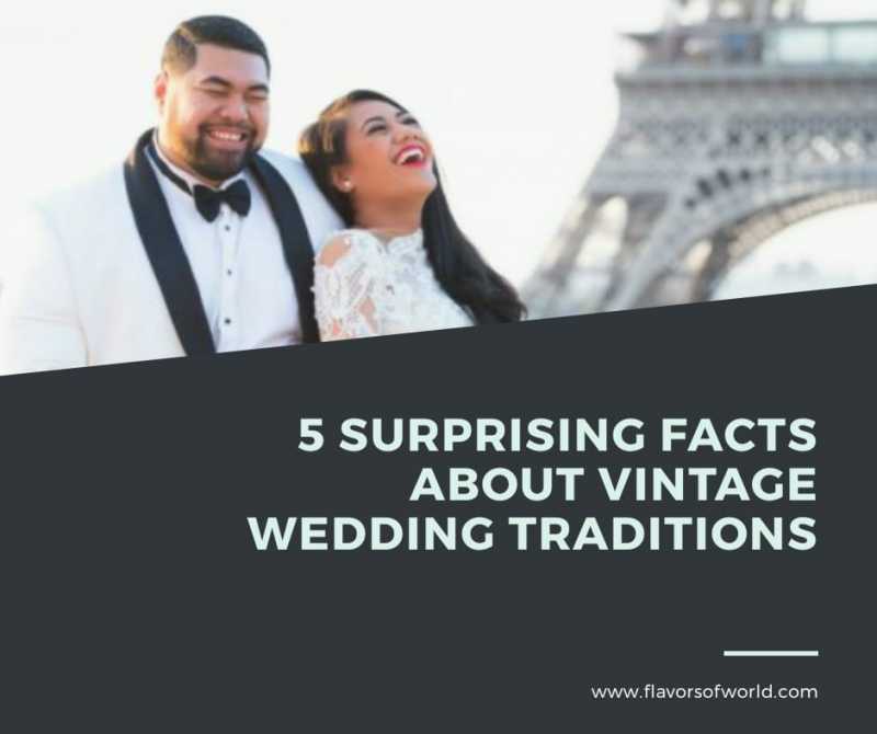 5 Surprising Facts About Vintage Wedding Traditions - Flavorsofworld.com