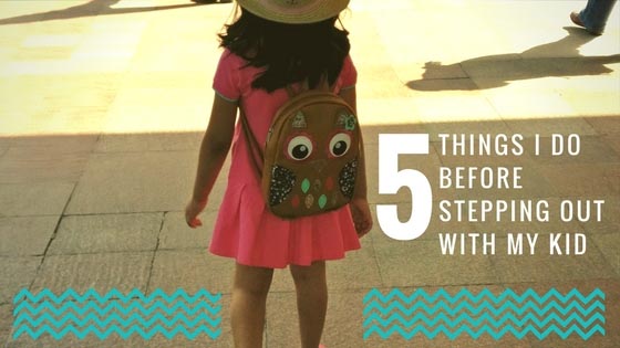 5 Things I Do Before Stepping Out With My Kid