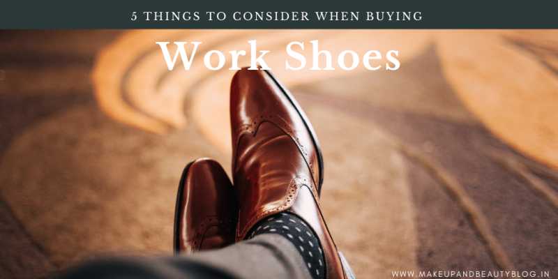 5 Things To Consider When Buying Work Shoes - Makeup Review And Beauty Blog