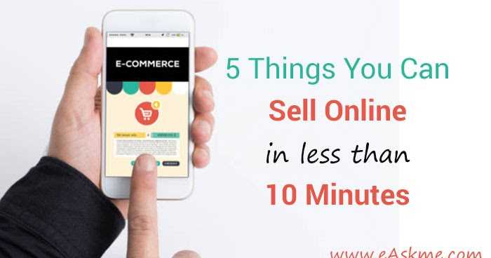 5 Things You Can Sell Online In Less Than 10 Minutes