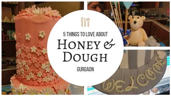 5 Things To Love About Honey & Dough Gurgaon