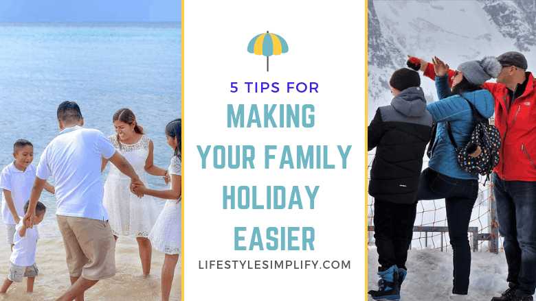 5 Tips For Making Your Family Holiday Easier