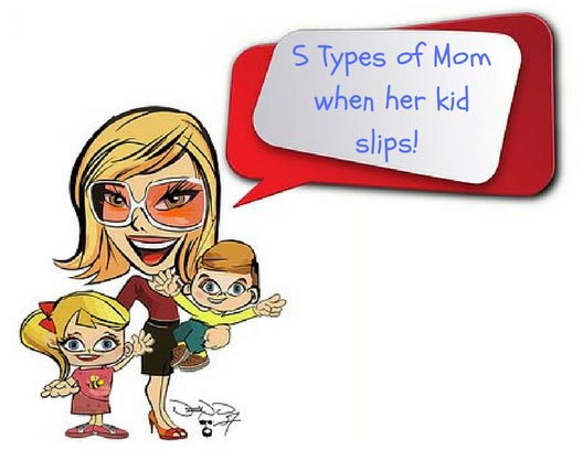 5 Types Of Mom When Her Kid Slips!